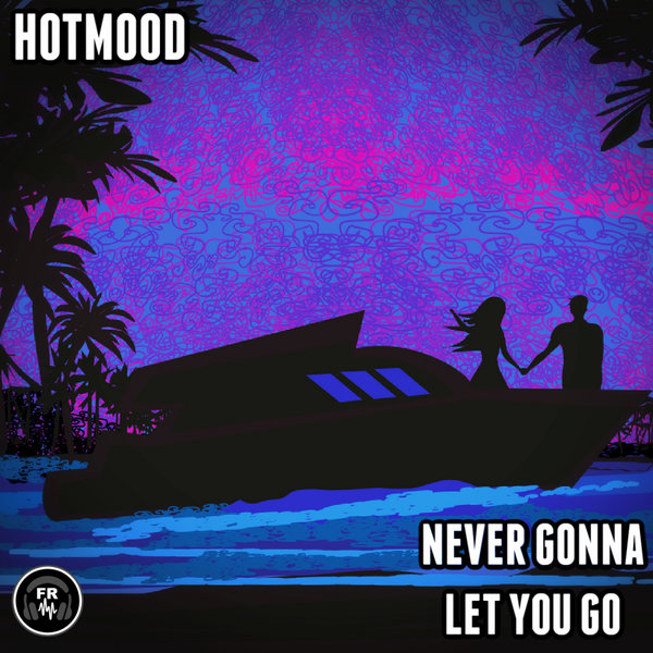 Hotmood - Never Gonna Let You Go [FR229]